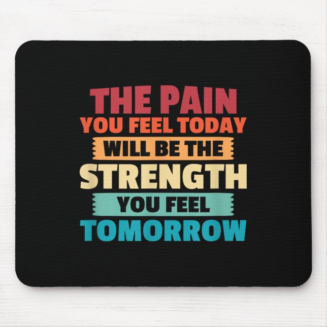 Mousepad The Pain You Feel Today Is Tomorrows Strength Moti (Frente)