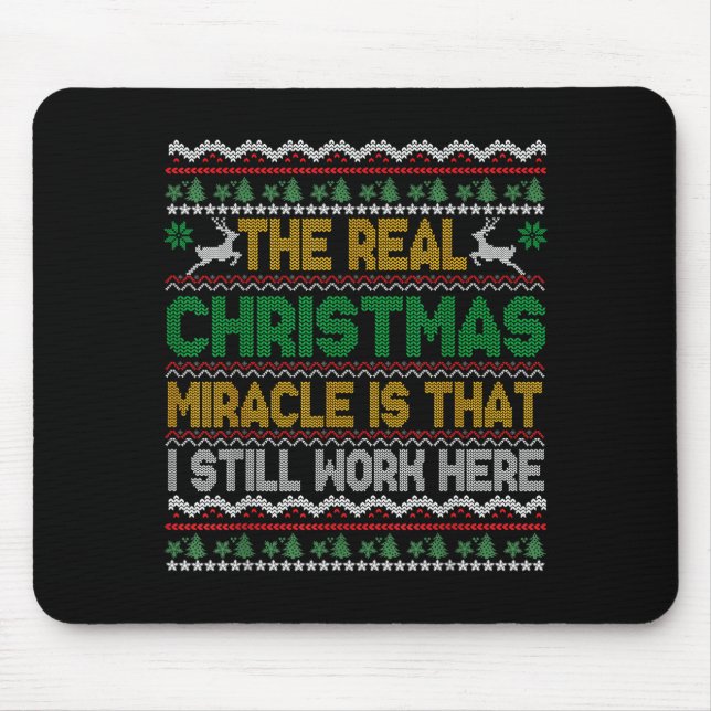 Mousepad The Real Christmas Miracle Is That I Still Work He (Frente)