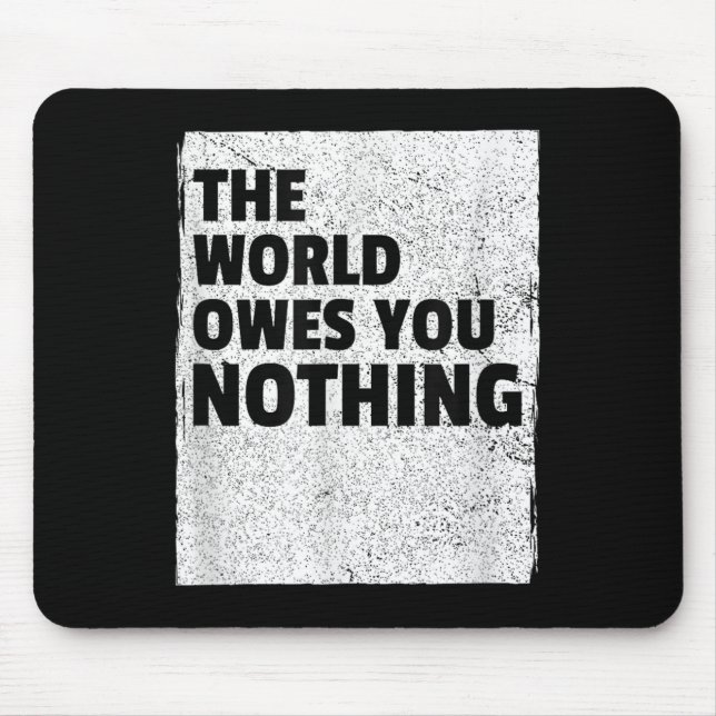 Mousepad The World Owes You Nothing Inspriational Motivatio (Frente)