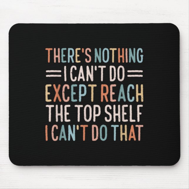 Mousepad There's Nothing I Can't Do Except Reach The Top Sh (Frente)
