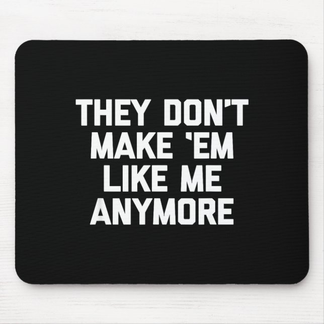 Mousepad They Don't Make em Like Me Anymore - Funny Saying  (Frente)