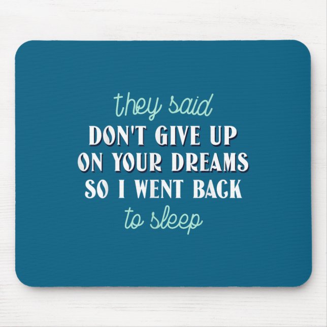 Mousepad They Said Don’t Give Up On Your Dreams So I Went T (Frente)