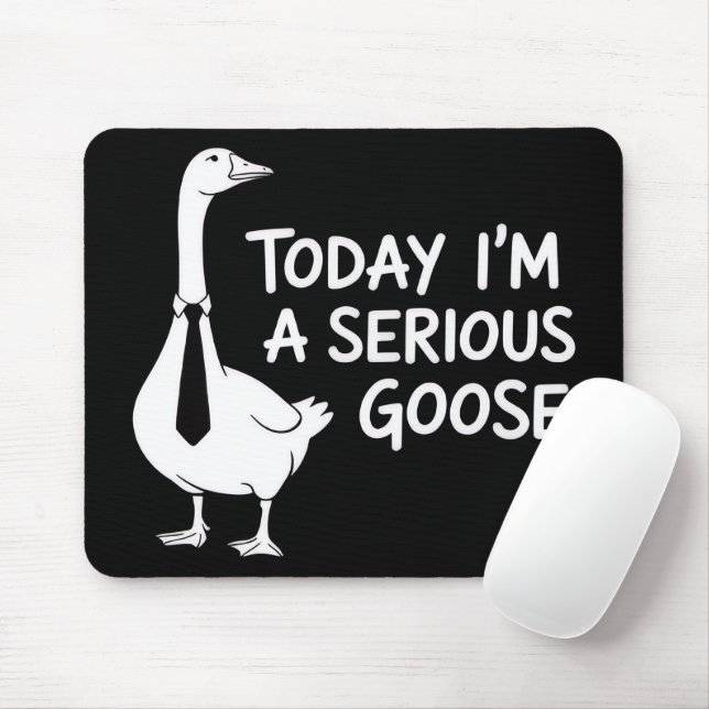 Mousepad Today I'm a Serious Goose Funny Office Animal  (Com mouse)