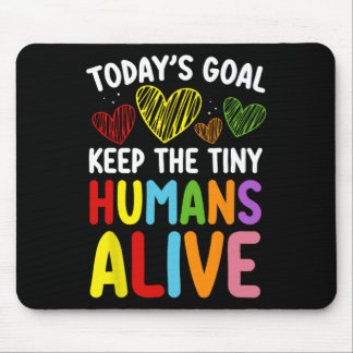 Mousepad Today's Goal Keep The Tiny Human Alive Cute Daycar