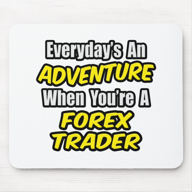 Mousepad Todos os dias é uma aventura...Forex Trader (Frente)