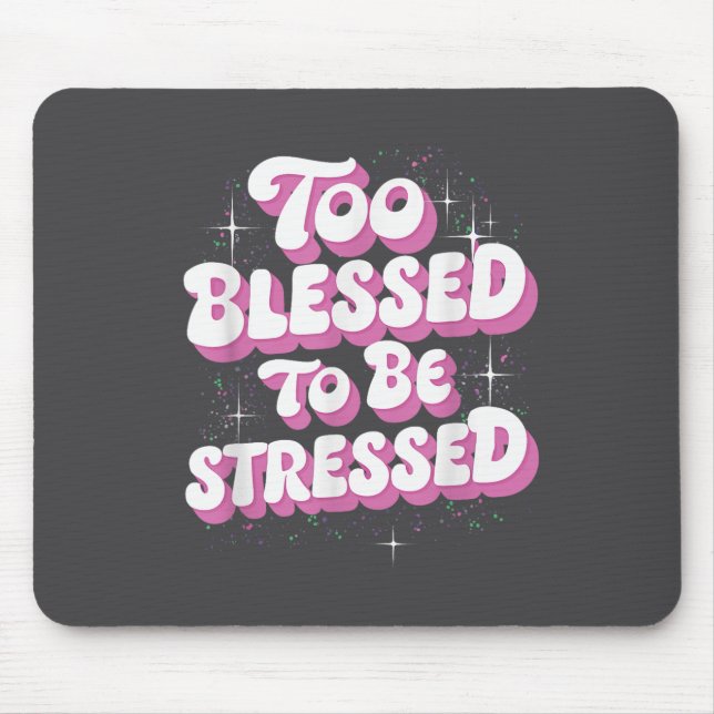 Mousepad Too Blessed To Be Stressed  (Frente)
