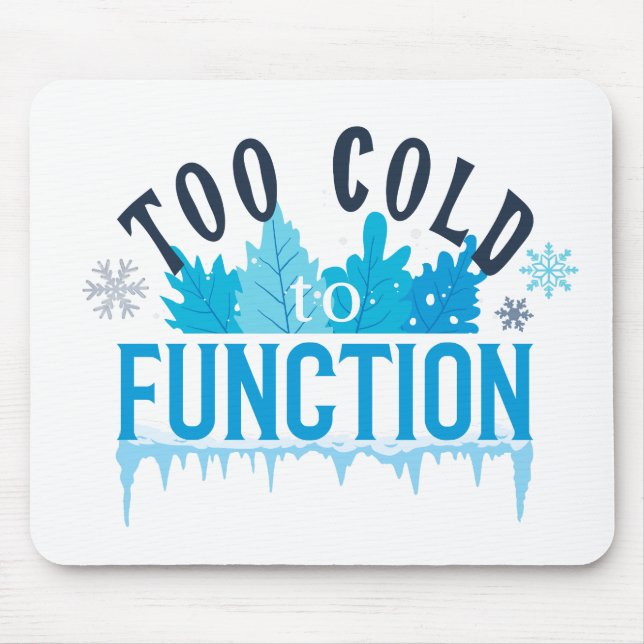 Mousepad Too Cold to Function Funny Winter Quote (Frente)