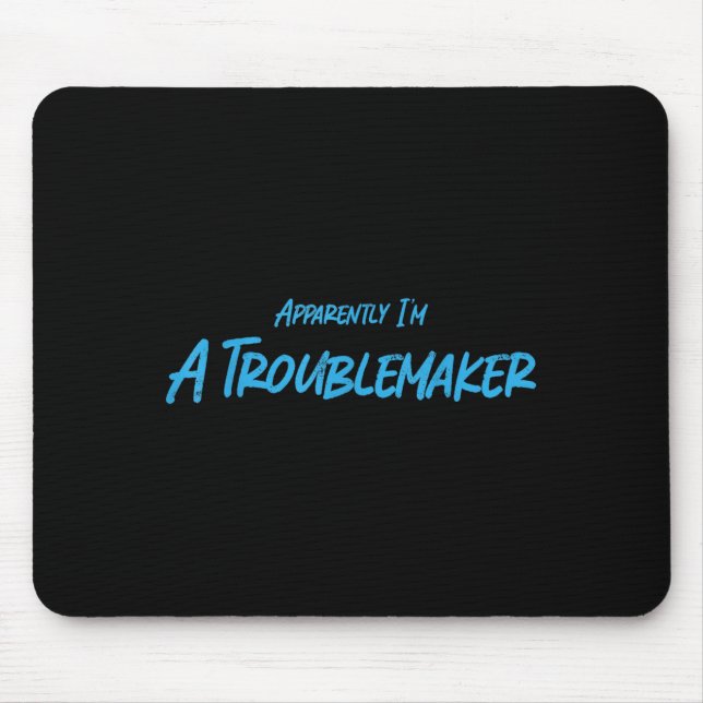 Mousepad Trouble Maker Apparently I'm A Troublemaker Funny  (Frente)