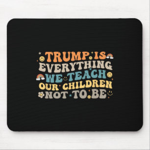 Mousepad Trump É Tudo o Que Ensinamos Nossos Filhos a Não S