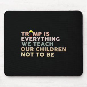 Mousepad Trump É Tudo o Que Ensinamos Nossos Filhos a Não S