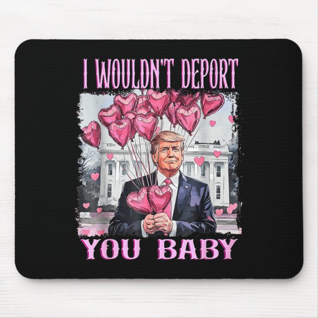 Mousepad Trump I Wouldn't Dert You Baby My Valentine's Day  (Frente)