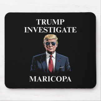 Mousepad Trump Investigate Maricopa 2