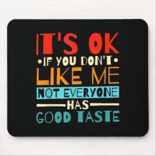 Mousepad Tudo Bem Se Você Não Gosta de Mim Nem Todos Têm Bo
