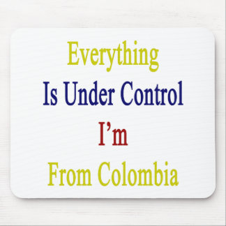 Mousepad Tudo está sob o controle que eu sou de Colômbia