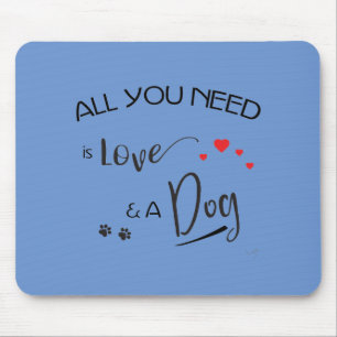 Mousepad Tudo que você precisa é amor e um cachorro!Gráf