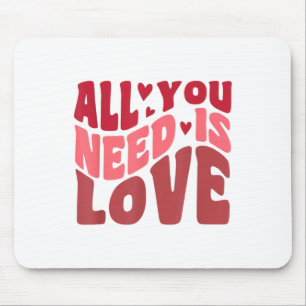Mousepad Tudo Que Você Precisa É De Dia de os namorados De