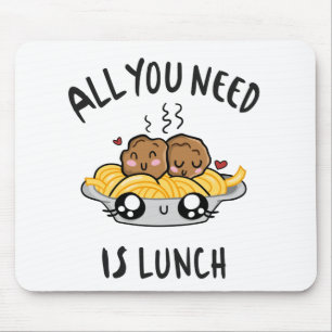 Mousepad Tudo que você precisa é do almoço