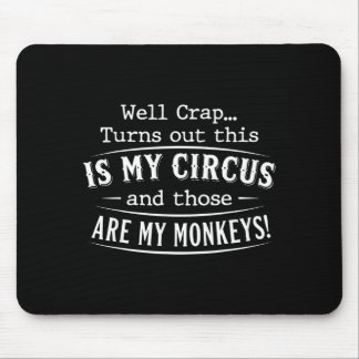 Mousepad Turns out this is my circus monkeys funny quote 