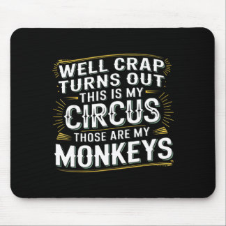 Mousepad Turns out this is my circus those are my monkeys 