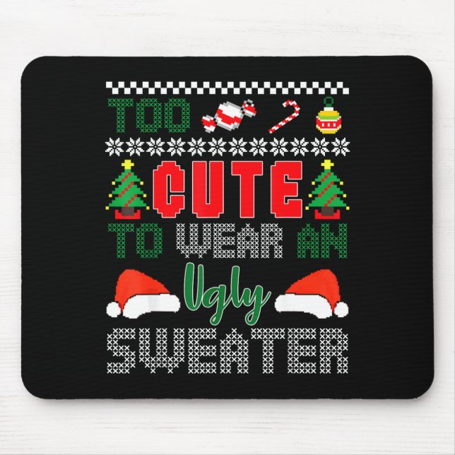 Mousepad Ugly Christmas Sweater, Too Cute To Wear An Ugly S (Frente)