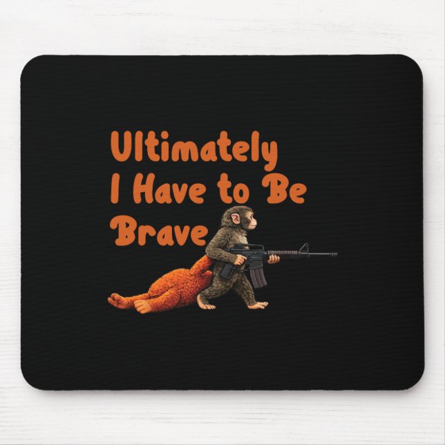 Mousepad Ultimately I Have To Be Brave Funny Monkey  (Frente)