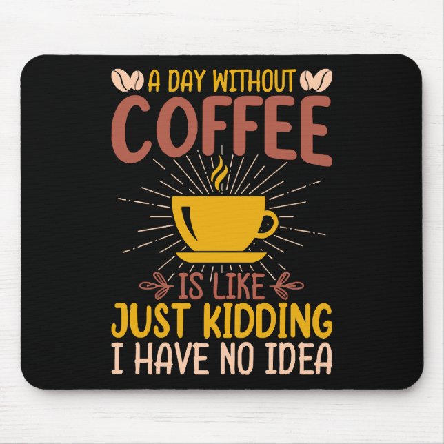 Mousepad Um Dia Sem Café É Só Brincadeira (Frente)