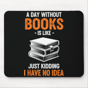 Mousepad Um Dia Sem Livros É Como Brincando Eu Não Tenho
