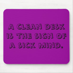 Mousepad Uma mesa limpa é o sinal de uma mente doente