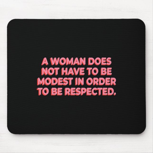 Mousepad Uma Mulher Não Precisa Ser Modesta Para Ser Respei (Frente)