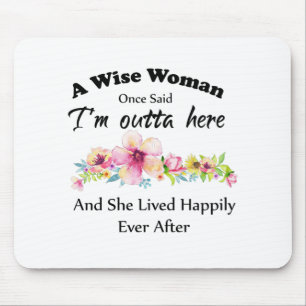 Mousepad Uma Mulher Sábia Uma Vez Disse "Estou fora daqui.
