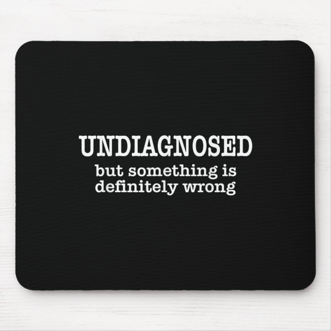 Mousepad Undiagnosed But Soing Is Definitely Wrong Funny Qu (Frente)