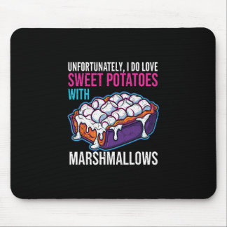 Mousepad Unfortunately I Do Love Sweet Potatoes With Marshm
