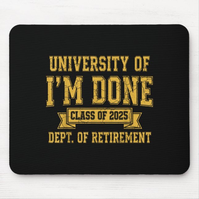 Mousepad University Of I’m Done Cl Of 2025 Funny Retirement (Frente)