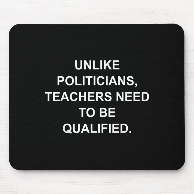 Mousepad Unlike Liticians Teachers Need To Be Qualified  (Frente)