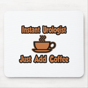 Mousepad Urologista Instantâneo... Apenas Adicione Café.
