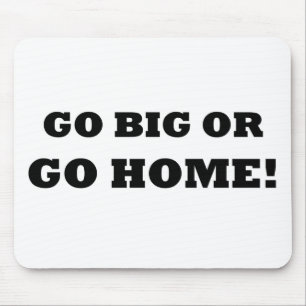 Mousepad Vá grande ou vá em casa!