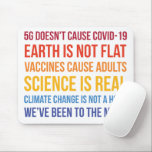 Mousepad Vaccines Science Climate Change Is Real 5G Covid<br><div class="desc">This 5g doesn't cause covid-19 - earth is not flat - vaccines cause adults - science is real - climate change is not a hoax - we've been to the moon sayings is a cool design which debunked conspiracy theory related to 5g tower, flat earth 'theory' and moon landing. This...</div>