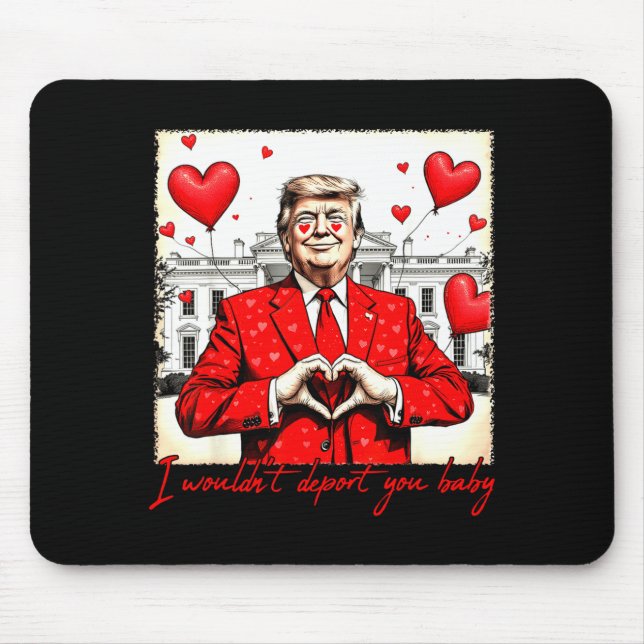 Mousepad Valentine's Day I Wouldn't Dert You Baby Trump  (Frente)