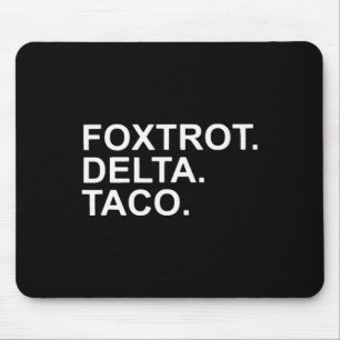 Mousepad Vamos Go Taco Foxtrot Delta Taco Trump Always Chic