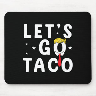 Mousepad Vamos Ir Taco Camisa Engraçada Trump Sempre Fala V