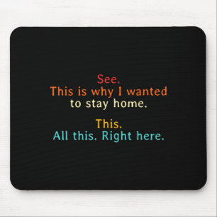 Mousepad Veja por que eu queria ficar em casa engraçado