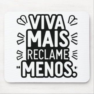 Mousepad Viva Mais Reclame Menos / Live More Complain Less