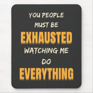 Mousepad Você Deve Estar Exausto Me Observando Fazer Tudo