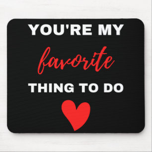 Mousepad Você É Minha Coisa Favorita A Fazer