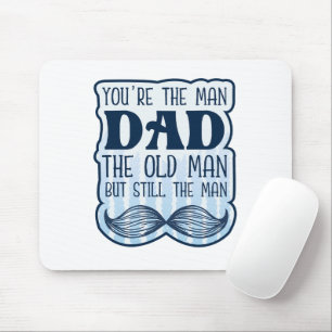 Mousepad Você é o homem Pai o velho, mas ainda assim o home