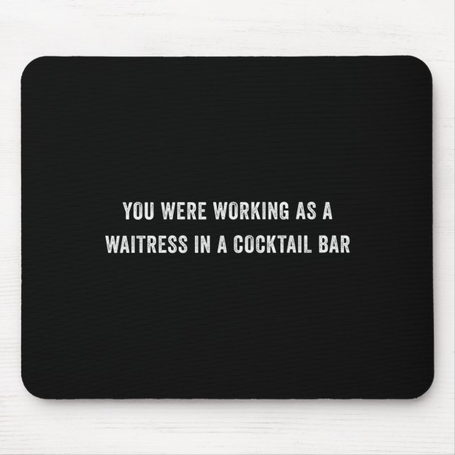 Mousepad Você estava trabalhando como garçonete em um bar d (Frente)