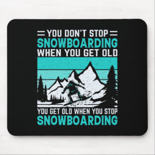 Mousepad Você não pára de Snowboard quando você fica velho