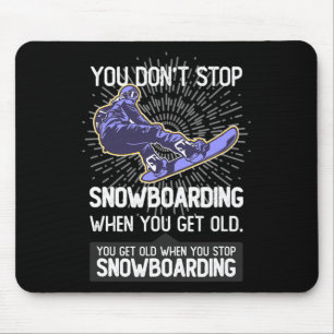 Mousepad Você não pára de Snowboard quando você fica velho
