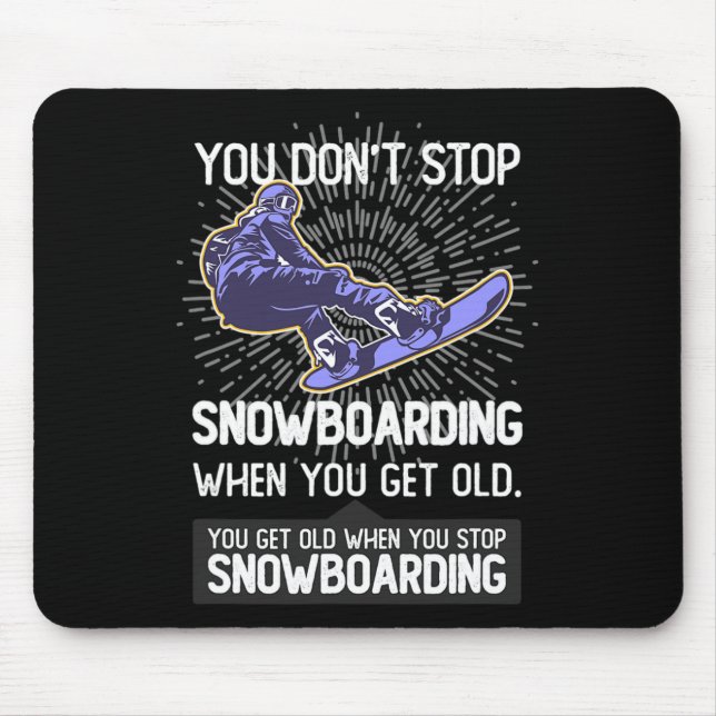 Mousepad Você não pára de Snowboard quando você fica velho  (Frente)