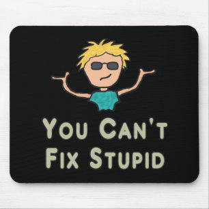 Mousepad Você não pode consertar o estúpido